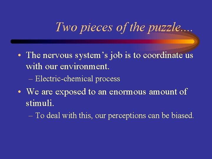 Two pieces of the puzzle. . • The nervous system’s job is to coordinate