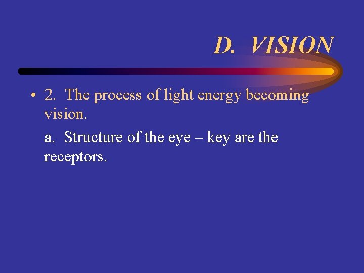 D. VISION • 2. The process of light energy becoming vision. a. Structure of