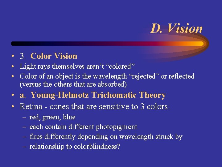 D. Vision • 3. Color Vision • Light rays themselves aren’t “colored” • Color