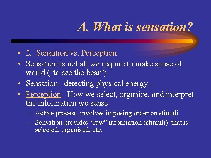 A. What is sensation? • 2. Sensation vs. Perception • Sensation is not all