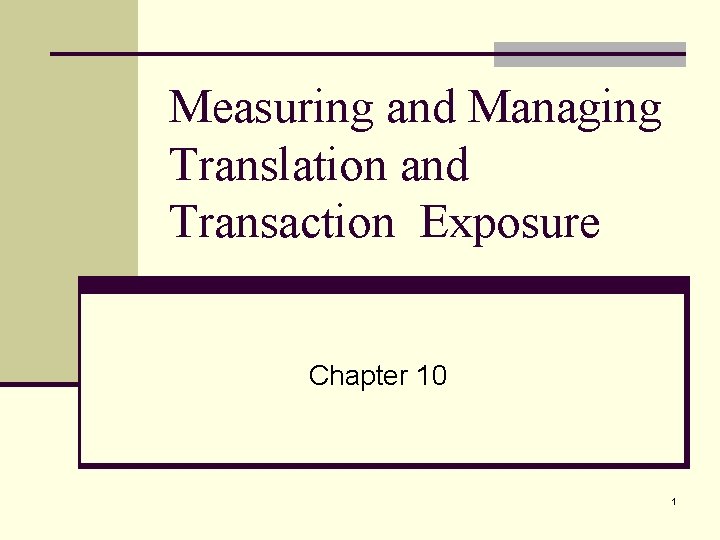 Measuring and Managing Translation and Transaction Exposure Chapter 10 1 