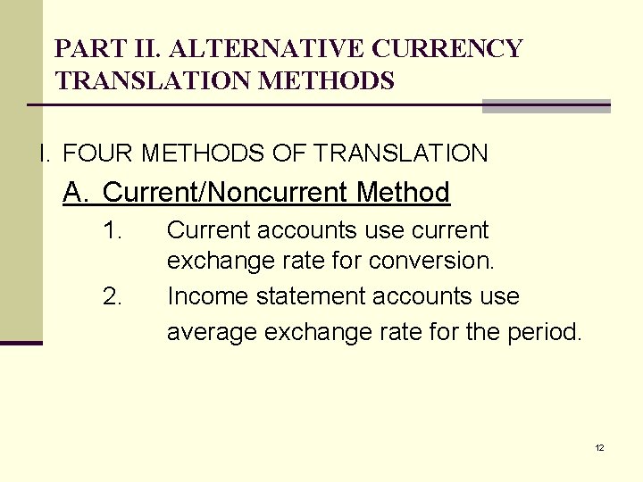 PART II. ALTERNATIVE CURRENCY TRANSLATION METHODS I. FOUR METHODS OF TRANSLATION A. Current/Noncurrent Method