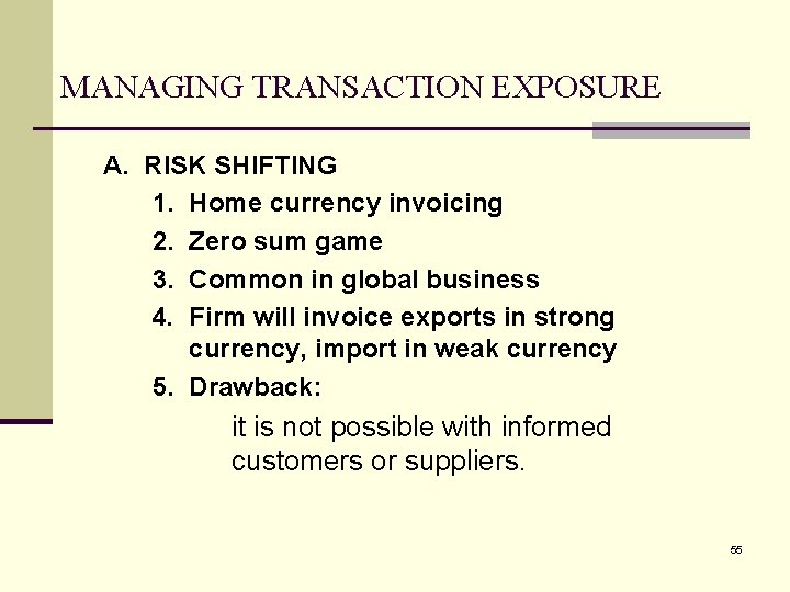 MANAGING TRANSACTION EXPOSURE A. RISK SHIFTING 1. Home currency invoicing 2. Zero sum game