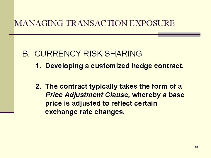 MANAGING TRANSACTION EXPOSURE B. CURRENCY RISK SHARING 1. Developing a customized hedge contract. 2.