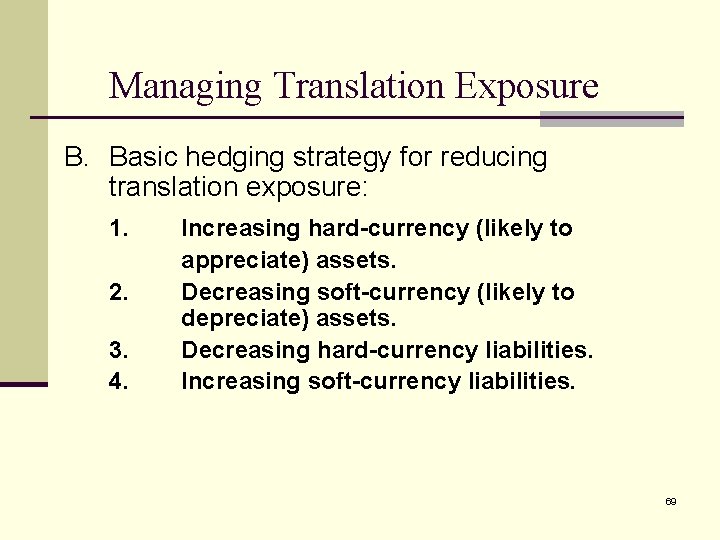Managing Translation Exposure B. Basic hedging strategy for reducing translation exposure: 1. 2. 3.