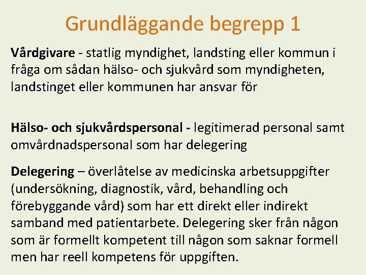 Grundläggande begrepp 1 Vårdgivare - statlig myndighet, landsting eller kommun i fråga om sådan