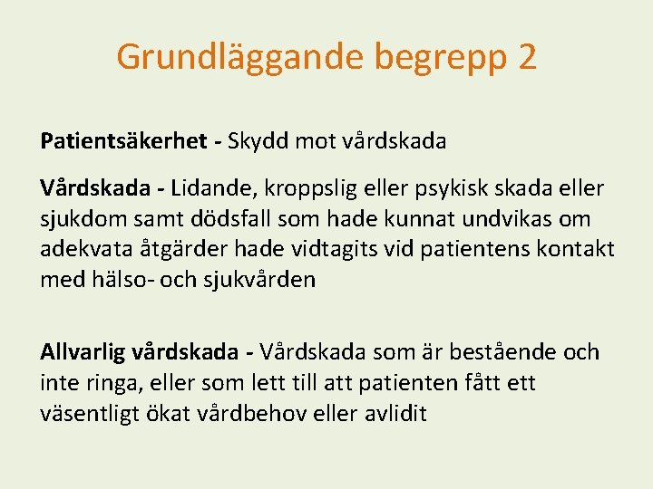 Grundläggande begrepp 2 Patientsäkerhet - Skydd mot vårdskada Vårdskada - Lidande, kroppslig eller psykisk