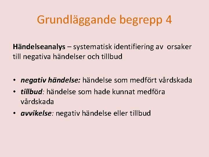 Grundläggande begrepp 4 Händelseanalys – systematisk identifiering av orsaker till negativa händelser och tillbud