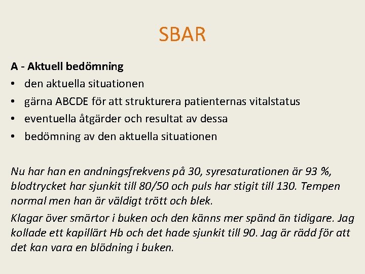 SBAR A - Aktuell bedömning • den aktuella situationen • gärna ABCDE för att