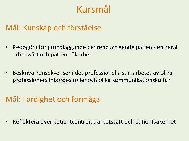 Kursmål Mål: Kunskap och förståelse • Redogöra för grundläggande begrepp avseende patientcentrerat arbetssätt och