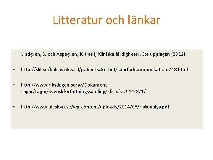 Litteratur och länkar • Lindgren, S. och Aspegren, K. (red), Kliniska färdigheter, 3: e