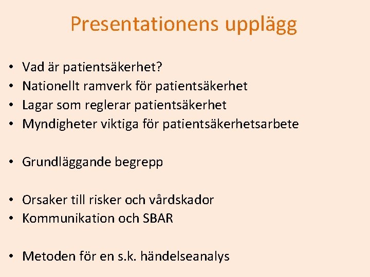 Presentationens upplägg • • Vad är patientsäkerhet? Nationellt ramverk för patientsäkerhet Lagar som reglerar