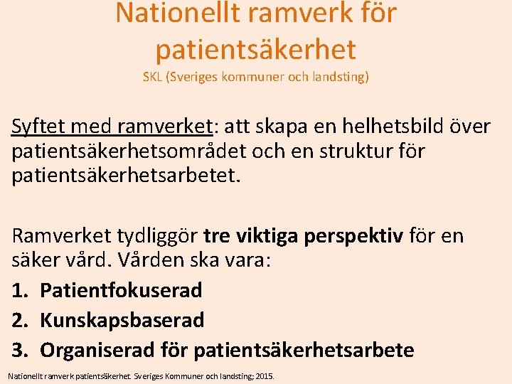 Nationellt ramverk för patientsäkerhet SKL (Sveriges kommuner och landsting) Syftet med ramverket: att skapa