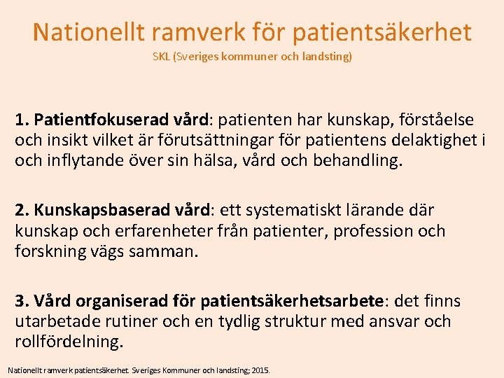 Nationellt ramverk för patientsäkerhet SKL (Sveriges kommuner och landsting) 1. Patientfokuserad vård: patienten har