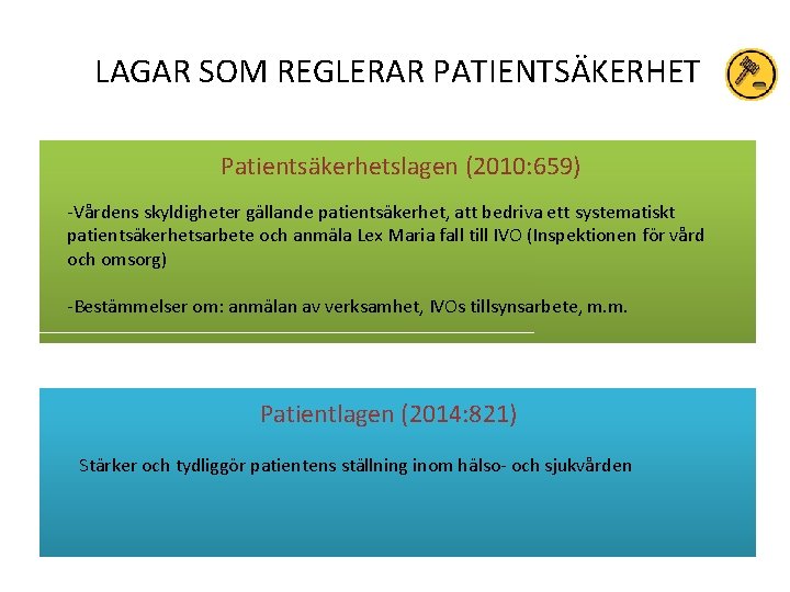 LAGAR SOM REGLERAR PATIENTSÄKERHET Patientsäkerhetslagen (2010: 659) -Vårdens skyldigheter gällande patientsäkerhet, att bedriva ett