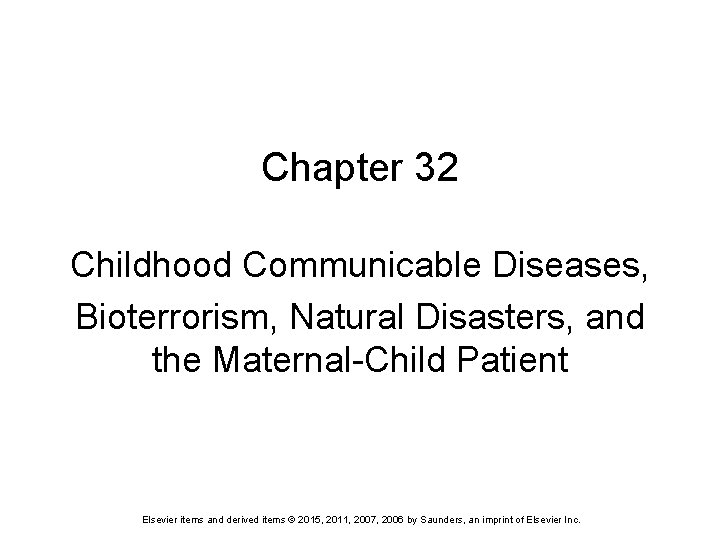 Chapter 32 Childhood Communicable Diseases, Bioterrorism, Natural Disasters, and the Maternal-Child Patient Elsevier items