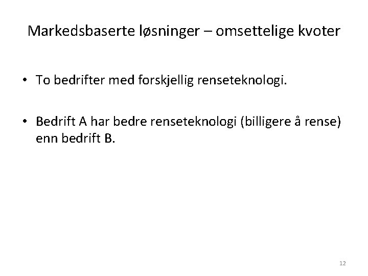 Markedsbaserte løsninger – omsettelige kvoter • To bedrifter med forskjellig renseteknologi. • Bedrift A