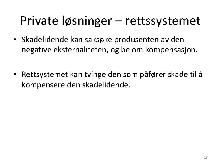 Private løsninger – rettssystemet • Skadelidende kan saksøke produsenten av den negative eksternaliteten, og
