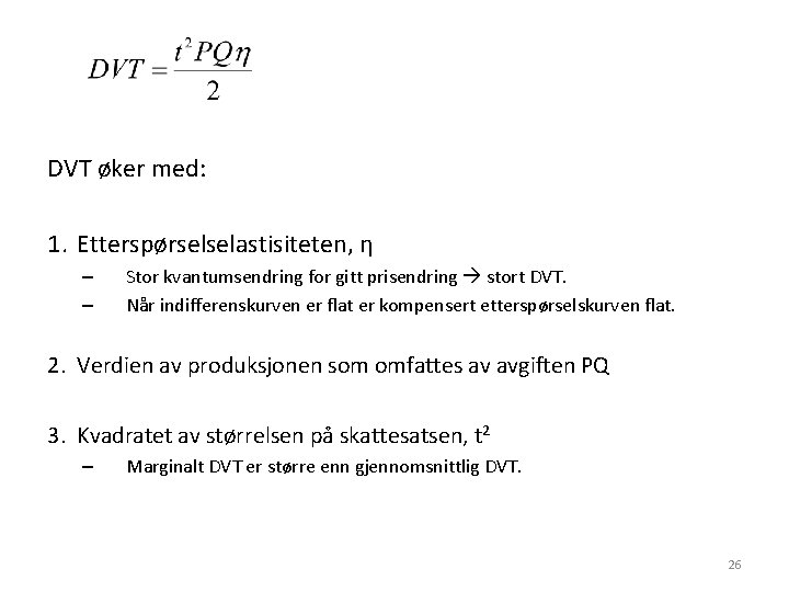 DVT øker med: 1. Etterspørselselastisiteten, η – – Stor kvantumsendring for gitt prisendring stort