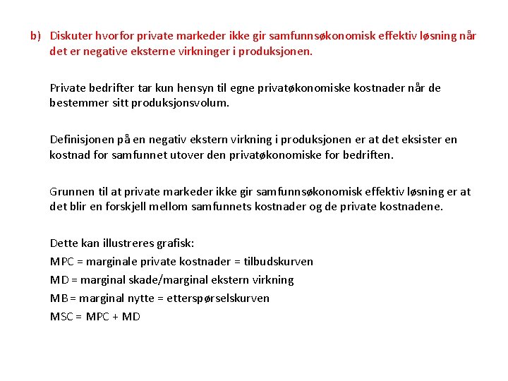 b) Diskuter hvorfor private markeder ikke gir samfunnsøkonomisk effektiv løsning når det er negative