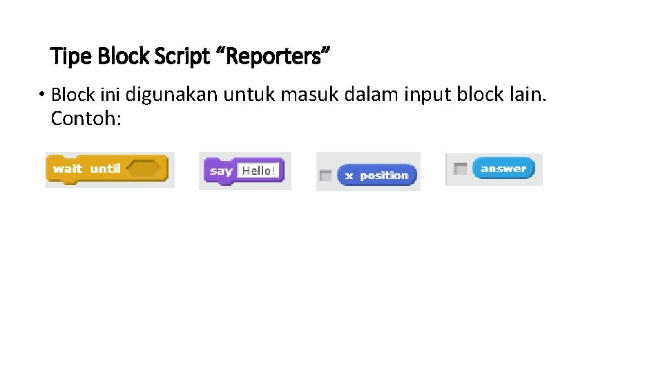Tipe Block Script “Reporters” • Block ini digunakan untuk masuk dalam input block lain.