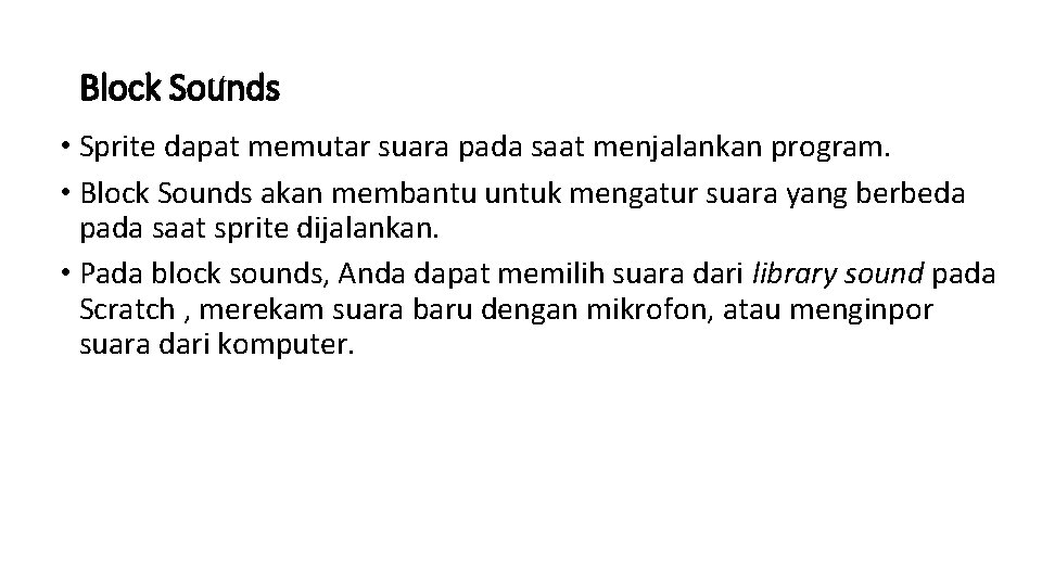 Block Sounds • Sprite dapat memutar suara pada saat menjalankan program. • Block Sounds