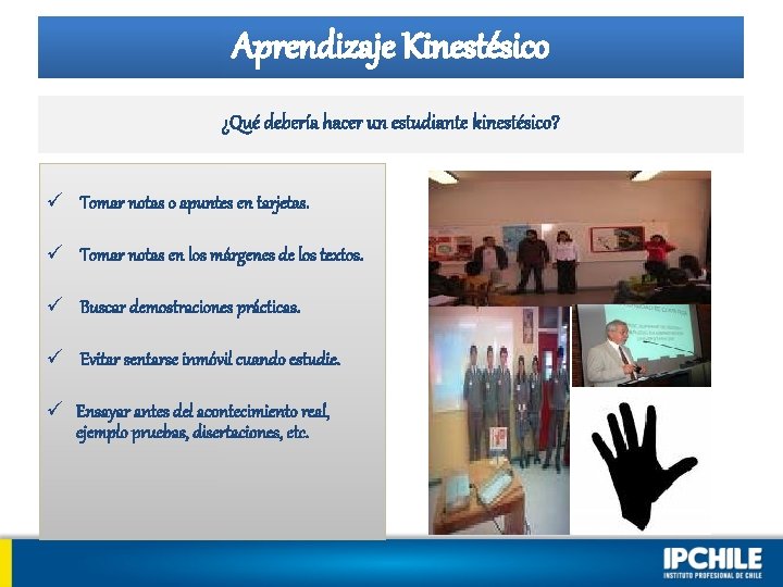 Aprendizaje Kinestésico ¿Qué debería hacer un estudiante kinestésico? ü Tomar notas o apuntes en