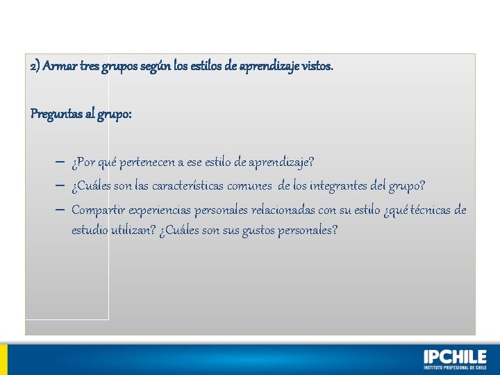2) Armar tres grupos según los estilos de aprendizaje vistos. Preguntas al grupo: – 2) Armar tres grupos según los estilos de aprendizaje vistos. Preguntas al grupo: –