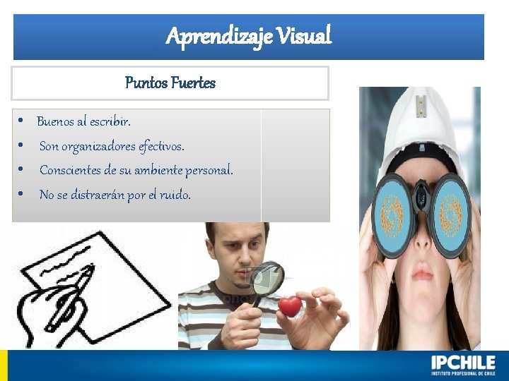 Aprendizaje Visual Puntos Fuertes • • Buenos al escribir. Son organizadores efectivos. Conscientes de Aprendizaje Visual Puntos Fuertes • • Buenos al escribir. Son organizadores efectivos. Conscientes de