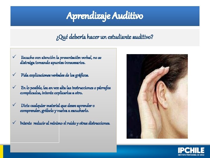 Aprendizaje Auditivo ¿Qué debería hacer un estudiante auditivo? ü Escuche con atención la presentación