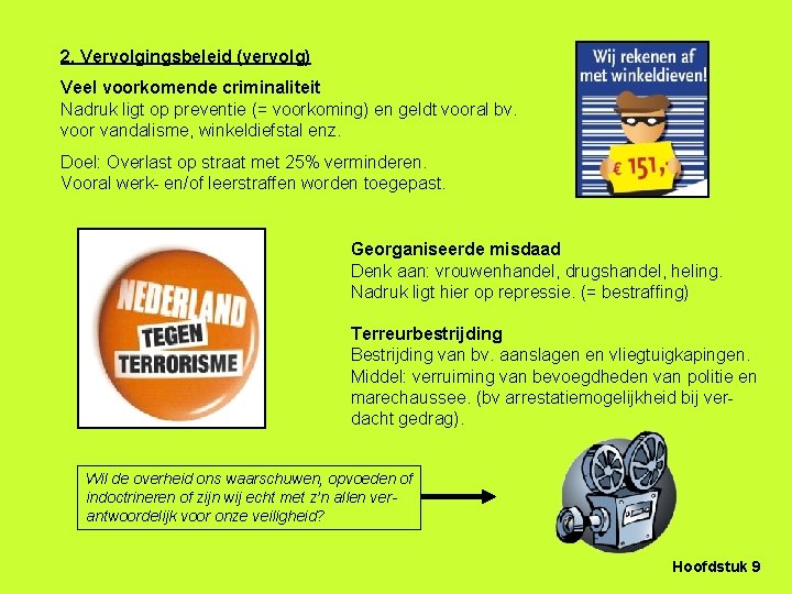 2. Vervolgingsbeleid (vervolg) Veel voorkomende criminaliteit Nadruk ligt op preventie (= voorkoming) en geldt