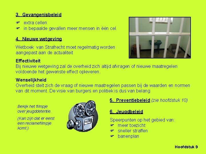 3. Gevangenisbeleid extra cellen in bepaalde gevallen meer mensen in één cel. 4. Nieuwe