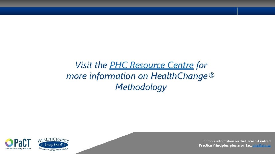 Visit the PHC Resource Centre for more information on Health. Change® Methodology For more