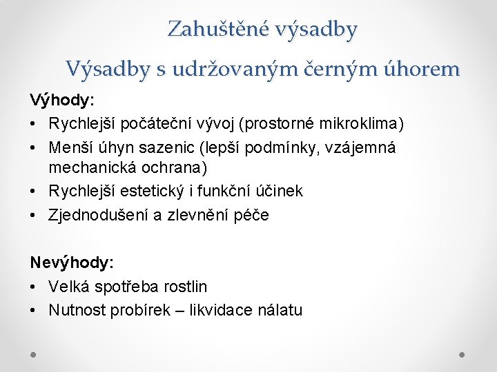 Zahuštěné výsadby Výsadby s udržovaným černým úhorem Výhody: • Rychlejší počáteční vývoj (prostorné mikroklima)