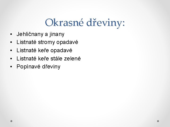 Okrasné dřeviny: • • • Jehličnany a jinany Listnaté stromy opadavé Listnaté keře stále