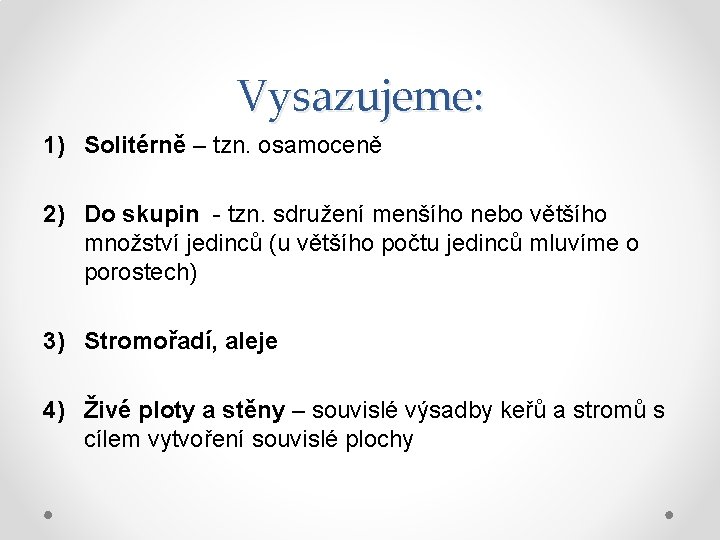 Vysazujeme: 1) Solitérně – tzn. osamoceně 2) Do skupin - tzn. sdružení menšího nebo