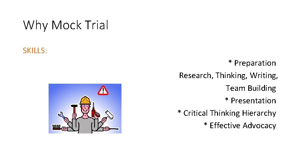 Why Mock Trial SKILLS: * Preparation Research, Thinking, Writing, Team Building * Presentation * Why Mock Trial SKILLS: * Preparation Research, Thinking, Writing, Team Building * Presentation *