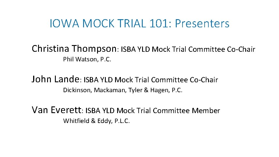 IOWA MOCK TRIAL 101: Presenters Christina Thompson: ISBA YLD Mock Trial Committee Co-Chair Phil IOWA MOCK TRIAL 101: Presenters Christina Thompson: ISBA YLD Mock Trial Committee Co-Chair Phil
