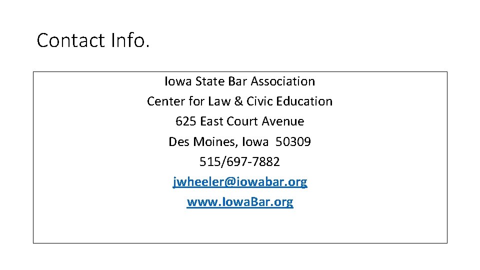 Contact Info. Iowa State Bar Association Center for Law & Civic Education 625 East Contact Info. Iowa State Bar Association Center for Law & Civic Education 625 East
