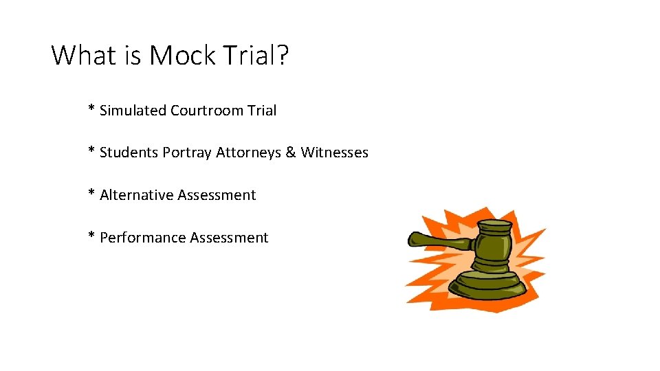 What is Mock Trial? * Simulated Courtroom Trial * Students Portray Attorneys & Witnesses What is Mock Trial? * Simulated Courtroom Trial * Students Portray Attorneys & Witnesses