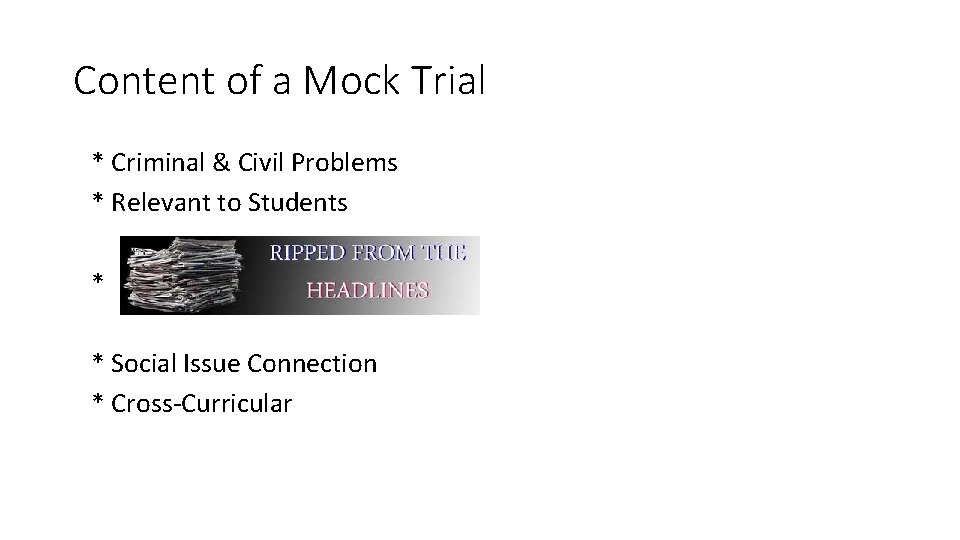 Content of a Mock Trial * Criminal & Civil Problems * Relevant to Students Content of a Mock Trial * Criminal & Civil Problems * Relevant to Students