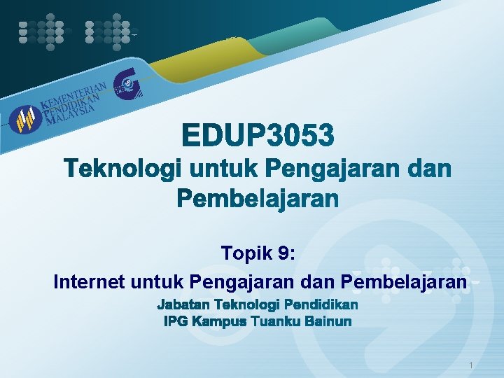 Topik 9: Internet untuk Pengajaran dan Pembelajaran 1 