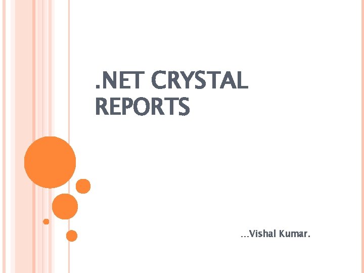 . NET CRYSTAL REPORTS …Vishal Kumar. 