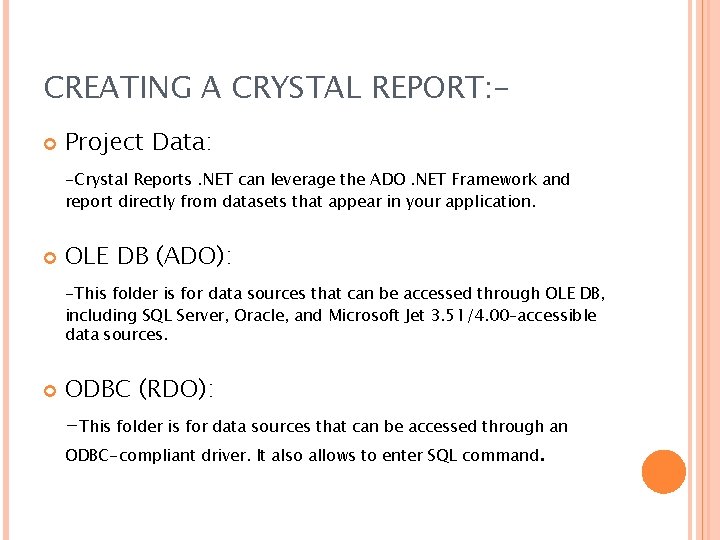 CREATING A CRYSTAL REPORT: Project Data: -Crystal Reports. NET can leverage the ADO. NET