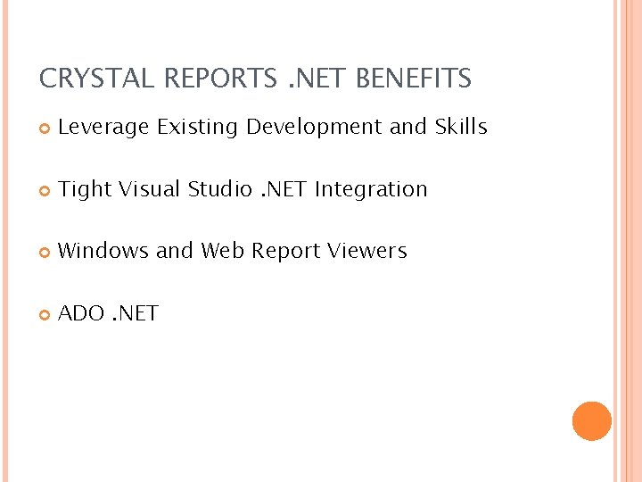 CRYSTAL REPORTS. NET BENEFITS Leverage Existing Development and Skills Tight Visual Studio. NET Integration