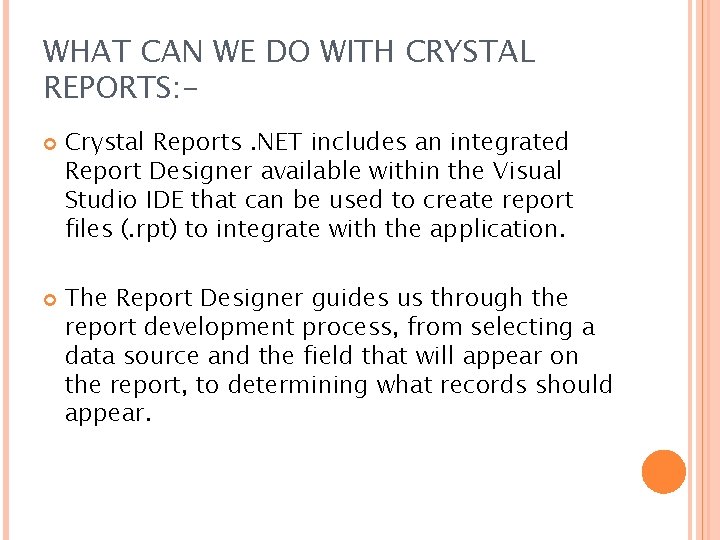 WHAT CAN WE DO WITH CRYSTAL REPORTS: Crystal Reports. NET includes an integrated Report