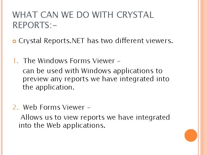 WHAT CAN WE DO WITH CRYSTAL REPORTS: Crystal Reports. NET has two different viewers.