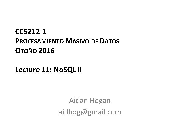 CC 5212 -1 PROCESAMIENTO MASIVO DE DATOS OTOÑO 2016 Lecture 11: No. SQL II