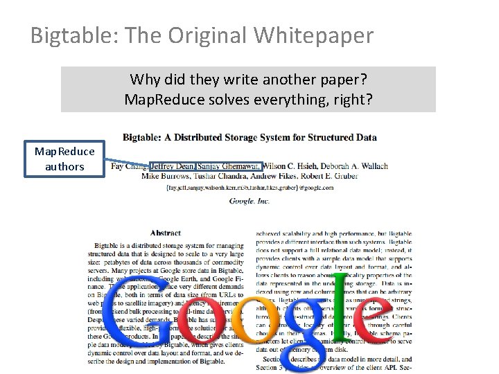 Bigtable: The Original Whitepaper Why did they write another paper? Map. Reduce solves everything,