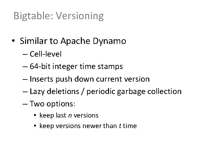 Bigtable: Versioning • Similar to Apache Dynamo – Cell-level – 64 -bit integer time